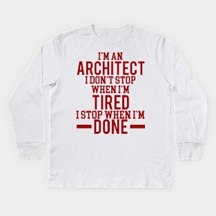 I'm an architect I dont stop when i'm tired Kids Long Sleeve T-Shirt